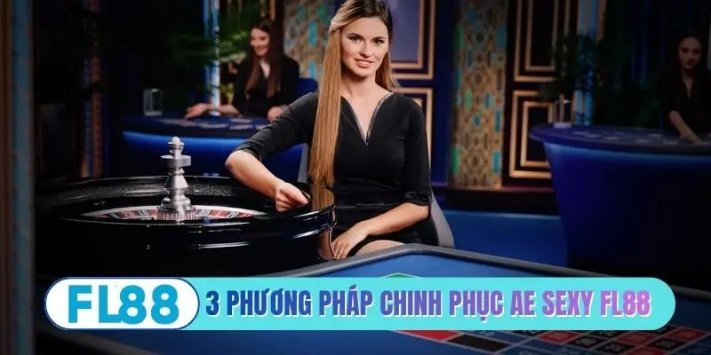AE Sexy FL88 - Sảnh Cược Casino Nóng Bỏng Và Đẳng Cấp - BETMIRA88.BIZ
